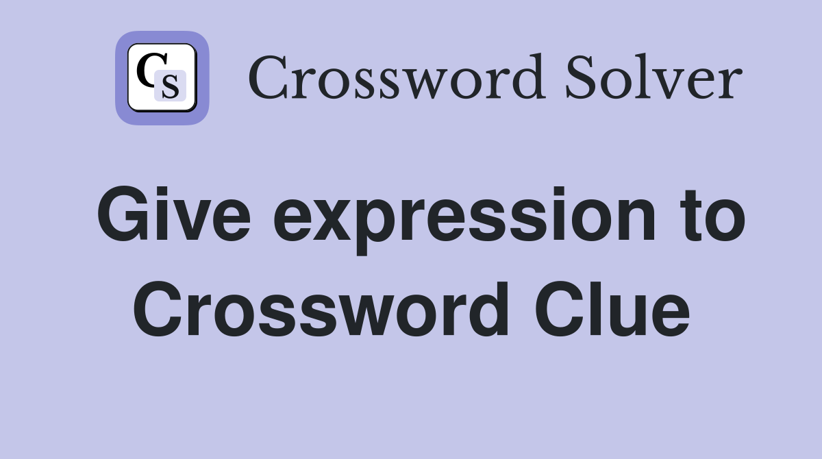 Give expression to Crossword Clue Answers Crossword Solver